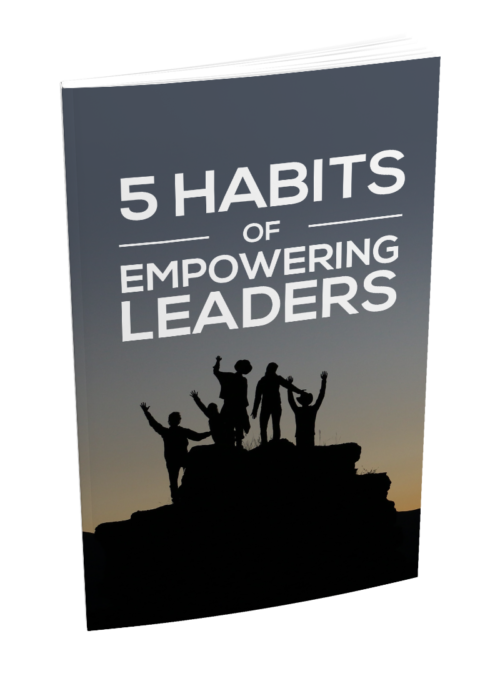 5 Habits Of Empowering Leaders